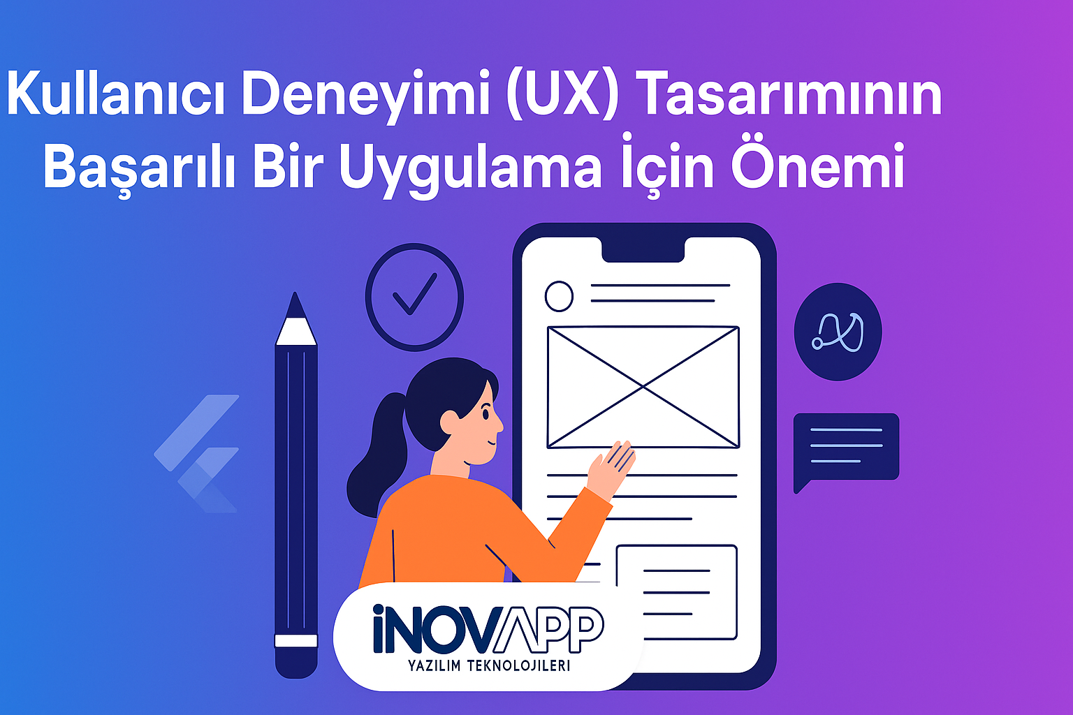 Kullanıcı Deneyimi (UX) Tasarımının Başarılı Bir Uygulama İçin Önemi
